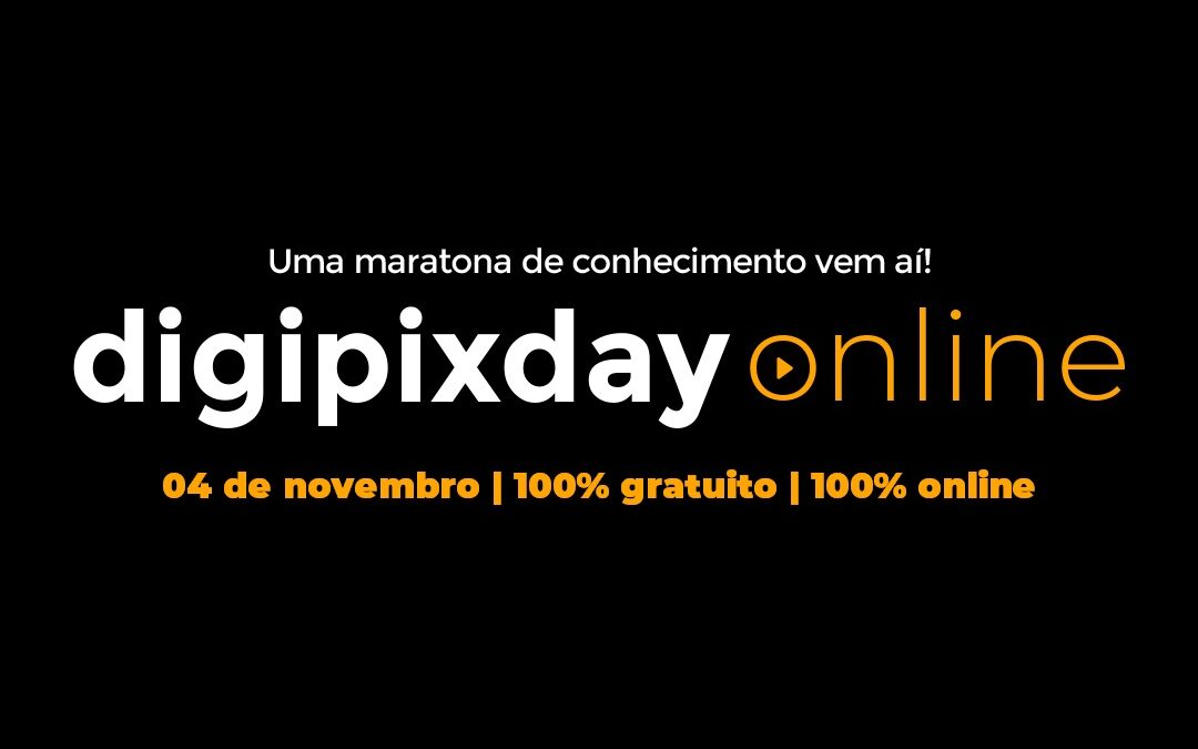 Descubra o que rolou no Digipix Day Online